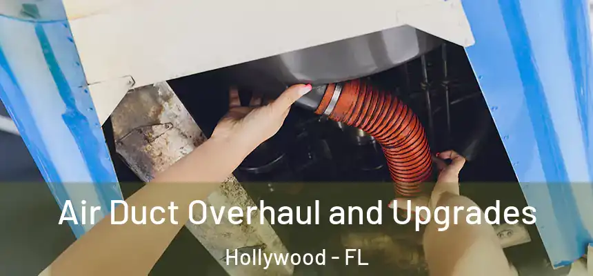 Air Duct Overhaul and Upgrades Hollywood - FL