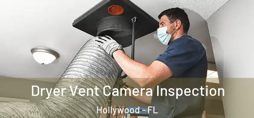 Dryer Vent Camera Inspection Hollywood - FL