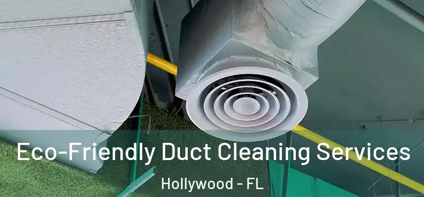 Eco-Friendly Duct Cleaning Services Hollywood - FL