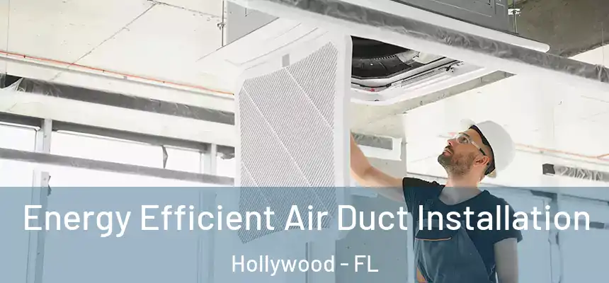 Energy Efficient Air Duct Installation Hollywood - FL