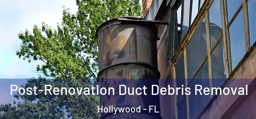  Post-Renovation Duct Debris Removal Hollywood - FL