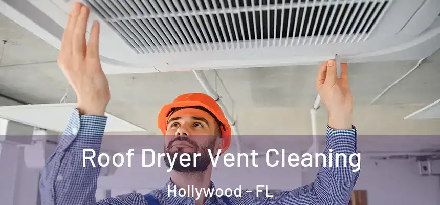 Roof Dryer Vent Cleaning Hollywood - FL