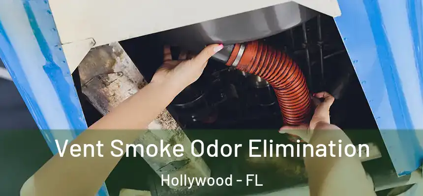 Vent Smoke Odor Elimination Hollywood - FL